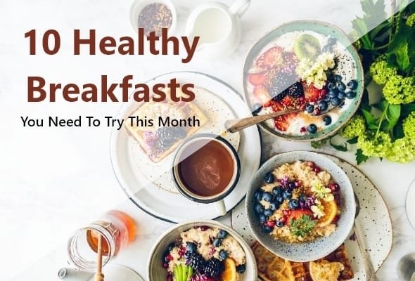 10 Healthy Breakfasts You Need To Try This Month