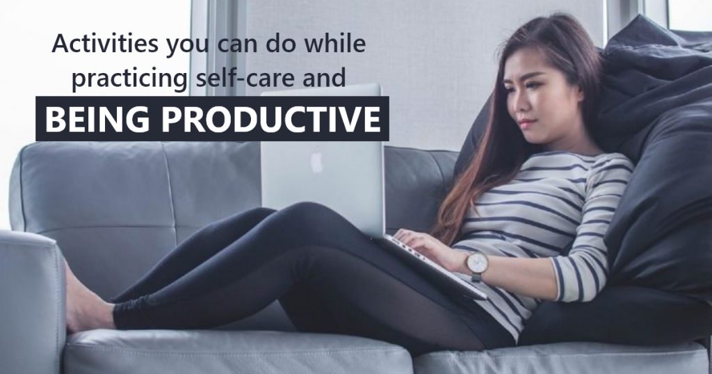 Activities you can do while practicing self-care and being productive.