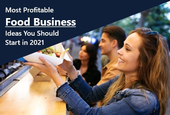 Most Profitable Food Business Ideas You Should Start in 2021
