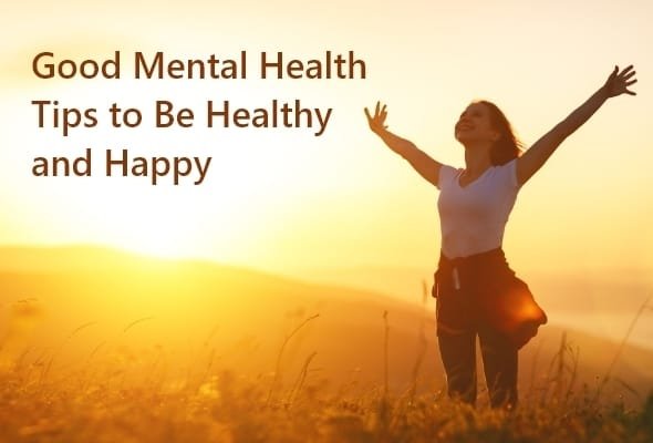 Good Mental Health Tips to be Healthy and Happy - Uptolast