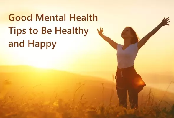Good Mental Health Tips to be Healthy and Happy - Uptolast