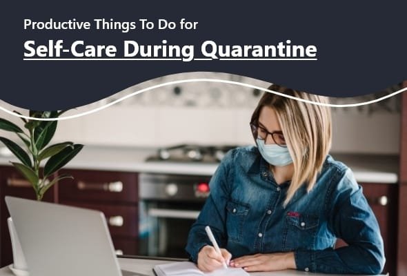 Productive Things To Do for Self-Care During Quarantine