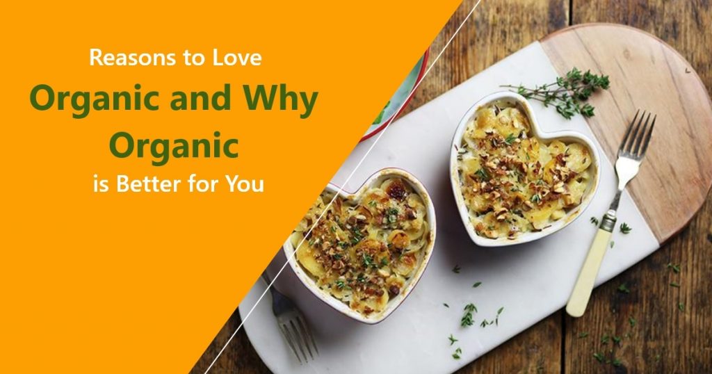 Reasons to Love Organic and Why Organic is Better for You.