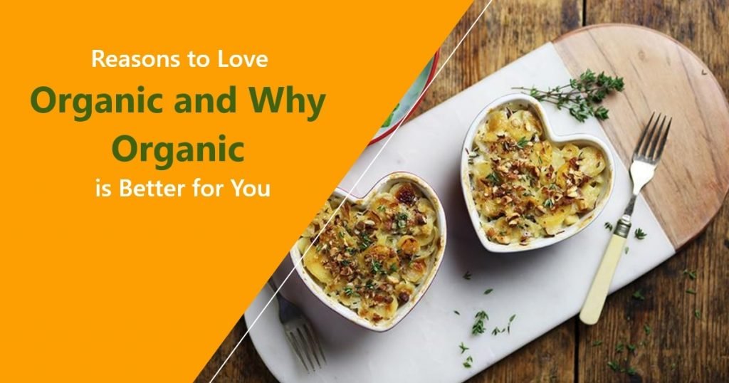 Reasons to Love Organic and Why Organic is Better for You.