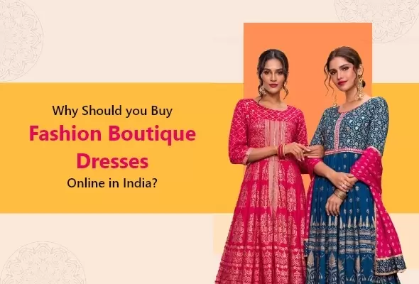 Why Should you Buy Fashion Boutique Dresses Online in India website
