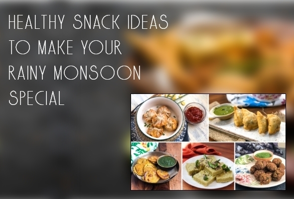 Healthy Snack Ideas to Make your Monsoon Special