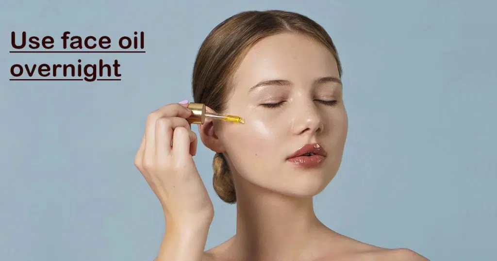 Use face oil overnight
