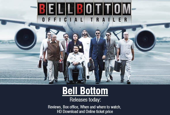 Bell Bottom Releases today: reviews, box office, When and where to watch, HD Download and Online ticket price