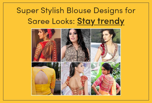 Super Stylish Blouse Designs for Saree Looks: Stay trendy